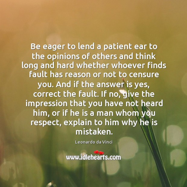 Be eager to lend a patient ear to the opinions of others Leonardo da Vinci Picture Quote
