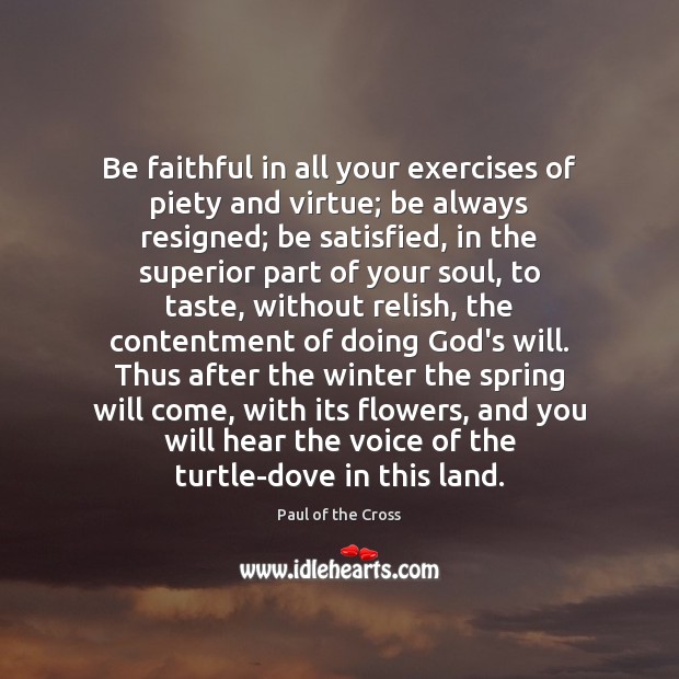 Be faithful in all your exercises of piety and virtue; be always Paul of the Cross Picture Quote