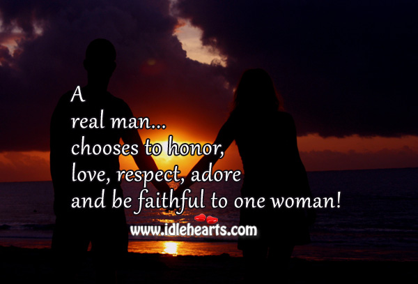 A real man chooses to be faithful to one woman! Faithful Quotes Image