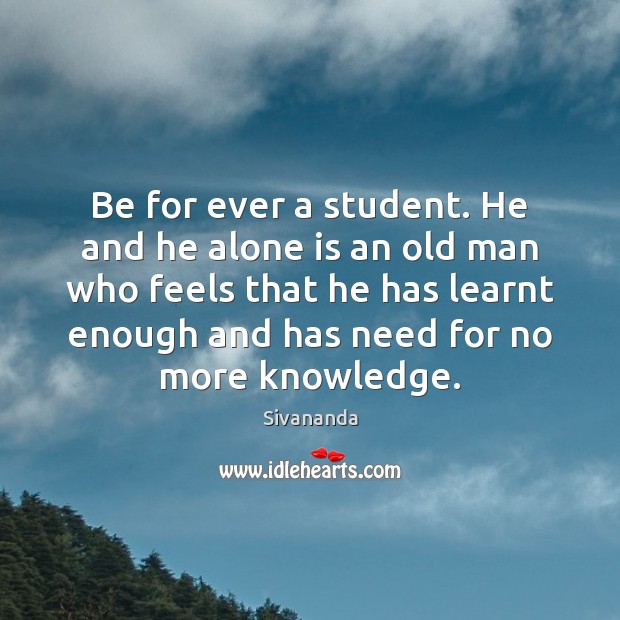 Be for ever a student. He and he alone is an old Sivananda Picture Quote