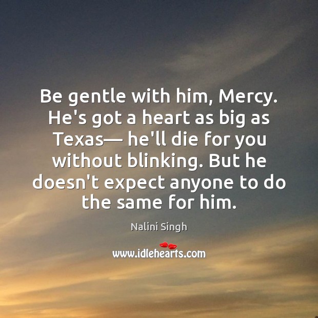 Be gentle with him, Mercy. He’s got a heart as big as Image