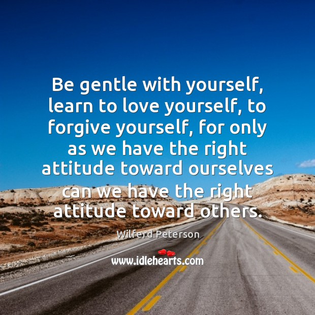 Be gentle with yourself, learn to love yourself, to forgive yourself, for Forgive Yourself Quotes Image