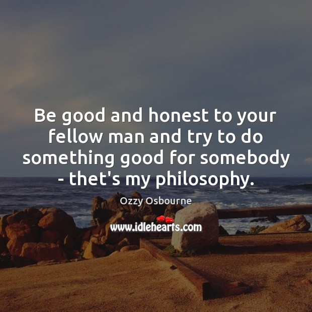 Be good and honest to your fellow man and try to do Good Quotes Image