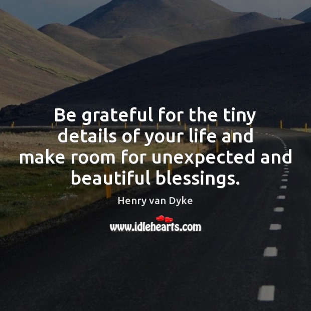 Be grateful for the tiny details of your life and make room Blessings Quotes Image