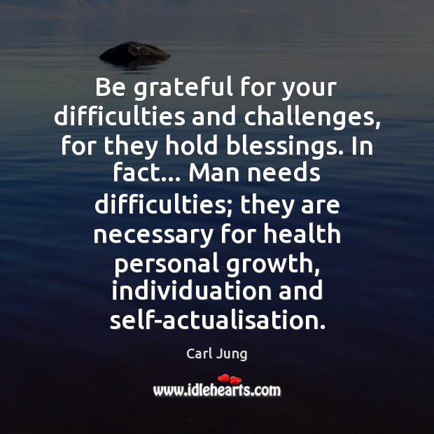 Be grateful for your difficulties and challenges, for they hold blessings. In Health Quotes Image