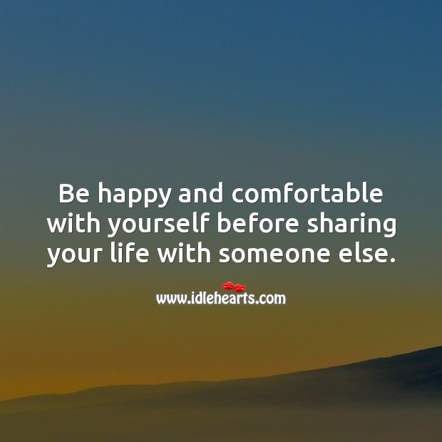 Be happy and comfortable with yourself before sharing your life with someone else. Relationship Advice Image