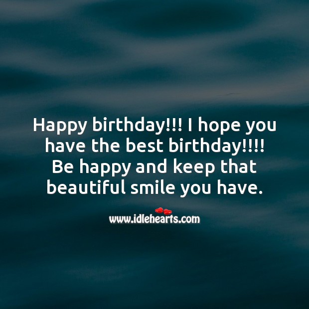 Be happy and keep that beautiful smile you have. Happy Birthday Messages Image