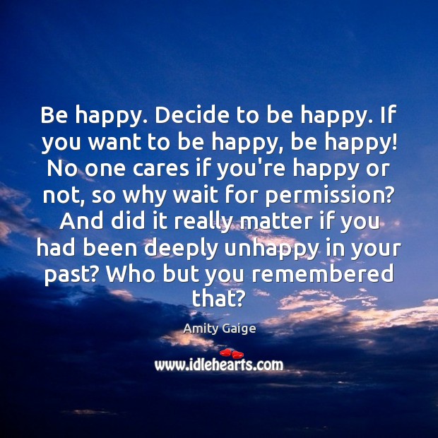 Be happy. Decide to be happy. If you want to be happy, Image