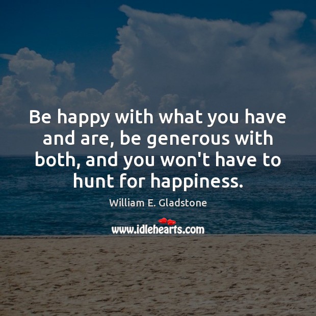Be happy with what you have and are, be generous with both, Image