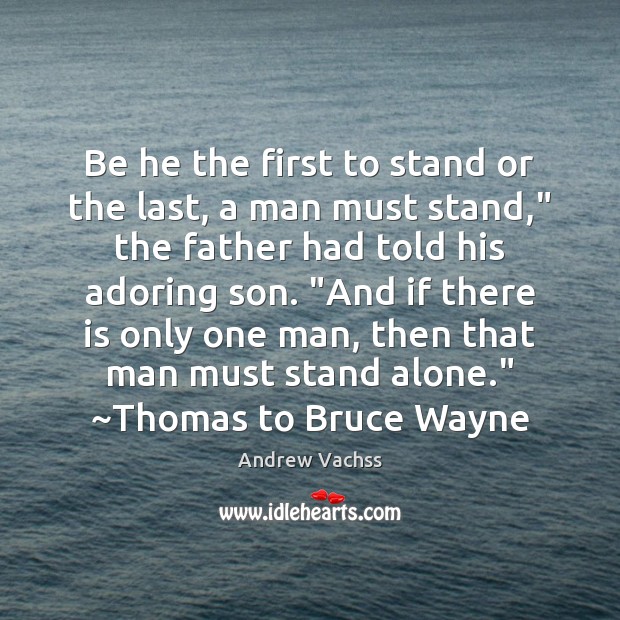 Be he the first to stand or the last, a man must Alone Quotes Image