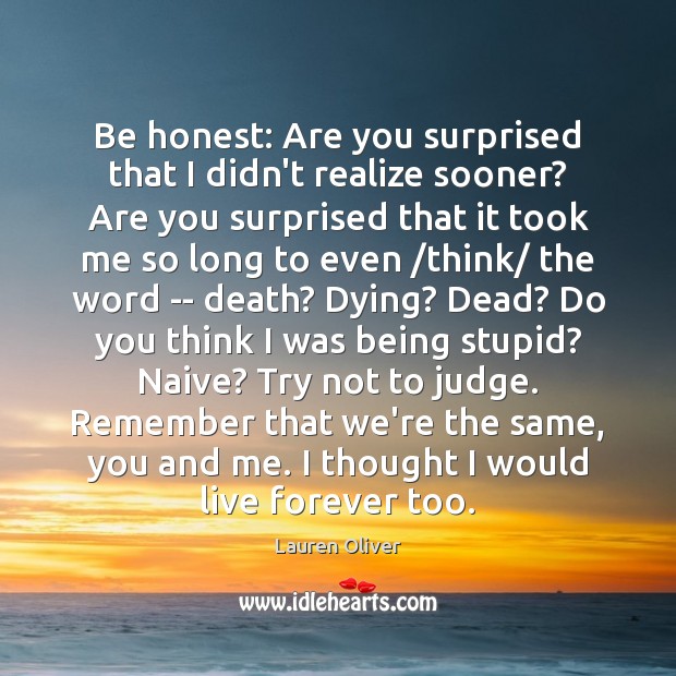 Be honest: Are you surprised that I didn’t realize sooner? Are you Lauren Oliver Picture Quote