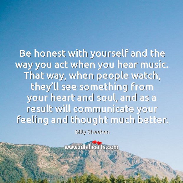 Be honest with yourself and the way you act when you hear music. Image