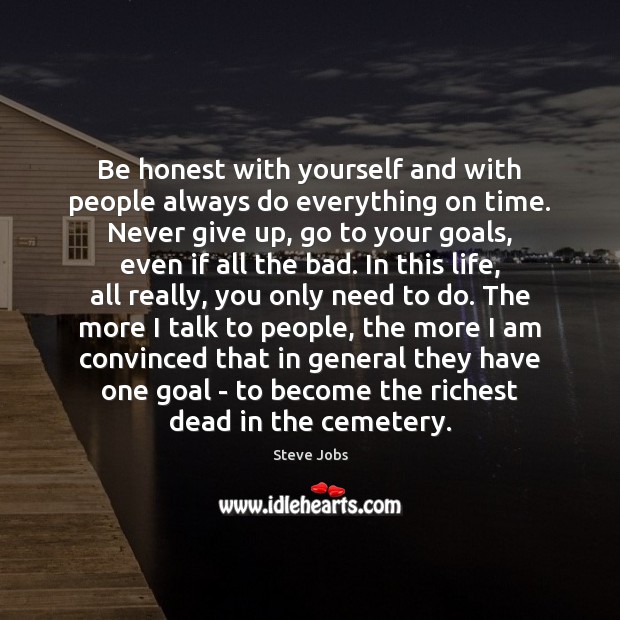 Be honest with yourself and with people always do everything on time. Steve Jobs Picture Quote