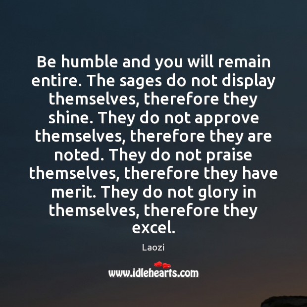 Be humble and you will remain entire. The sages do not display Laozi Picture Quote