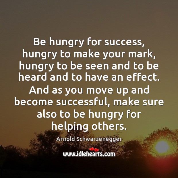 Be hungry for success, hungry to make your mark, hungry to be Image