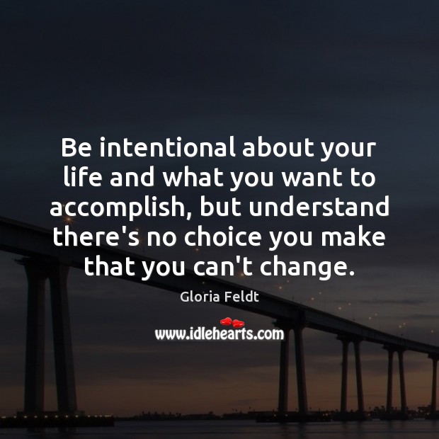 Be intentional about your life and what you want to accomplish, but Image