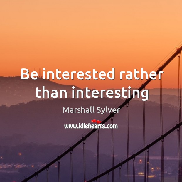 Be interested rather than interesting Image