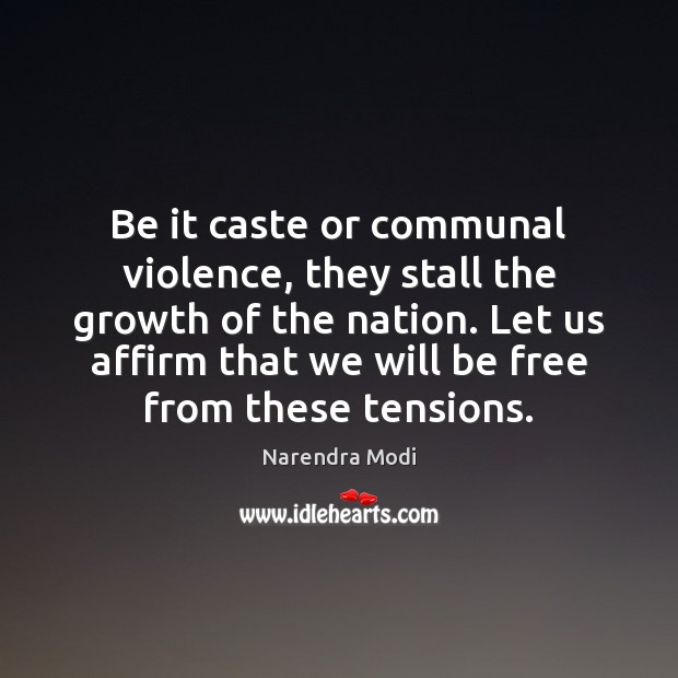 Be it caste or communal violence, they stall the growth of the Narendra Modi Picture Quote