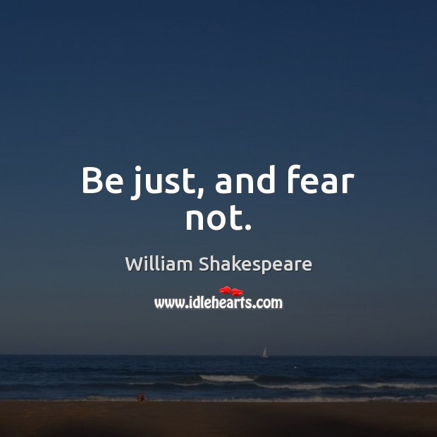 Be just, and fear not. Image