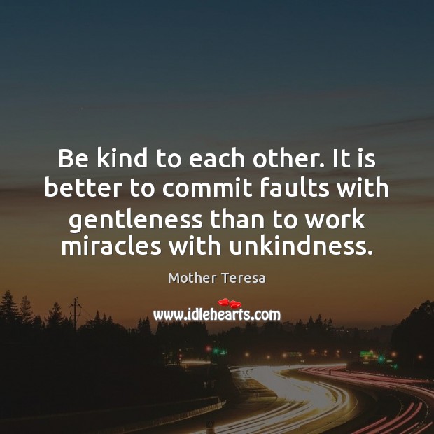 Be kind to each other. It is better to commit faults with Image