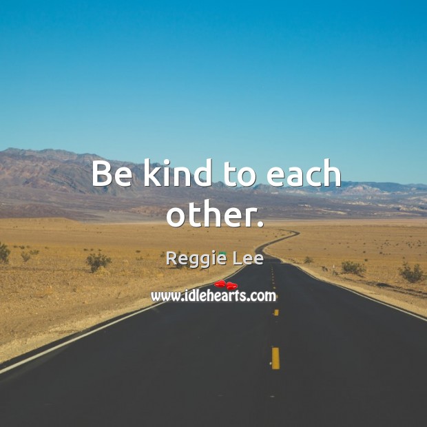Be kind to each other. Image