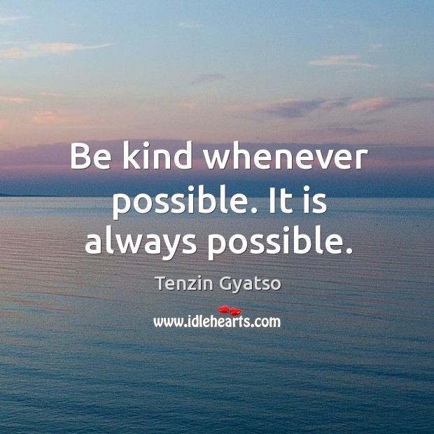 Be kind whenever possible. It is always possible. Image