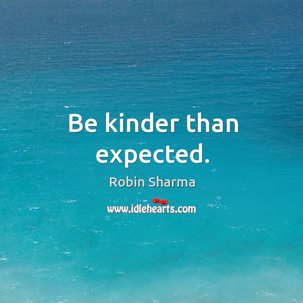 Be kinder than expected. Image