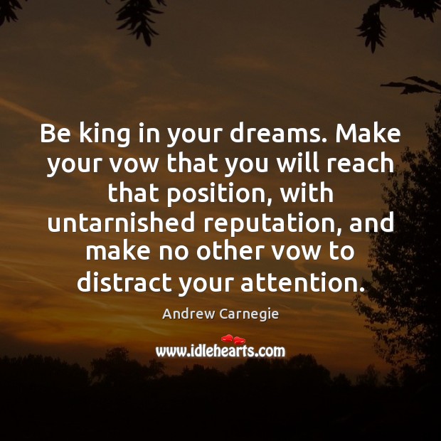 Be king in your dreams. Make your vow that you will reach Andrew Carnegie Picture Quote