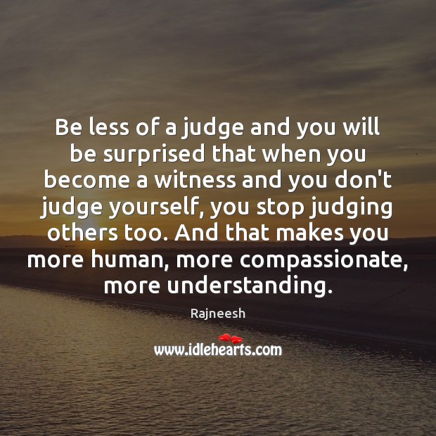 Be less of a judge and you will be surprised that when Don’t Judge Quotes Image