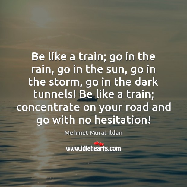 Be like a train; go in the rain, go in the sun, Image