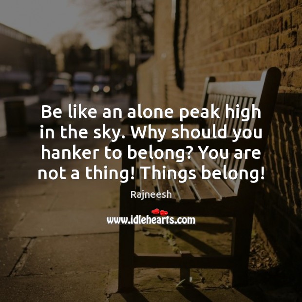 Be like an alone peak high in the sky. Why should you Image