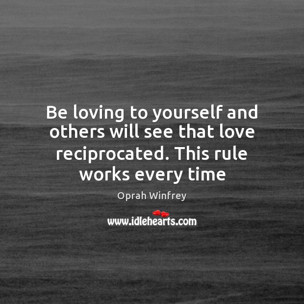 Be loving to yourself and others will see that love reciprocated. This Image