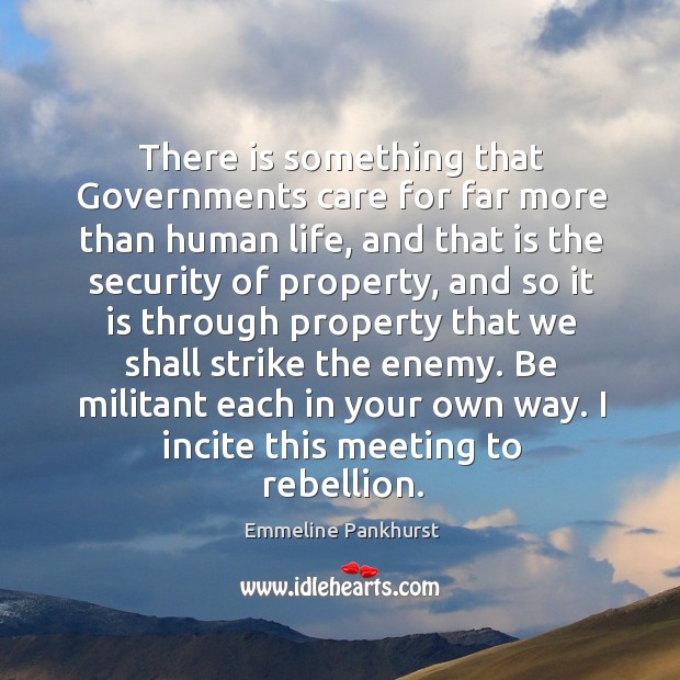 Be militant each in your own way. I incite this meeting to rebellion. Enemy Quotes Image