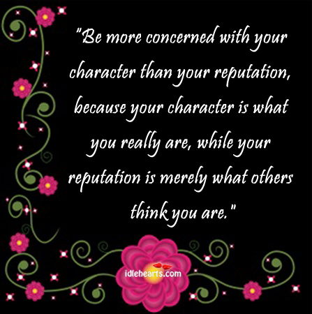 Be more concerned with your character than John Wooden Picture Quote