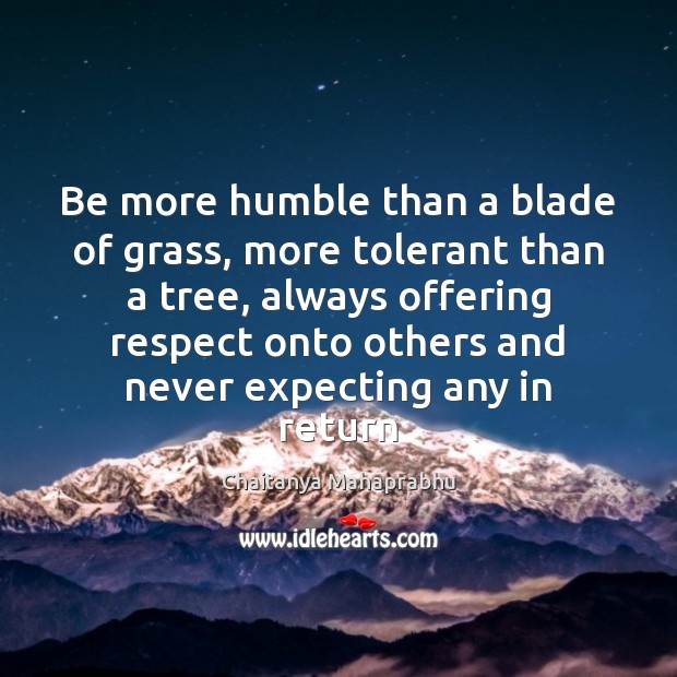Be more humble than a blade of grass, more tolerant than a Chaitanya Mahaprabhu Picture Quote