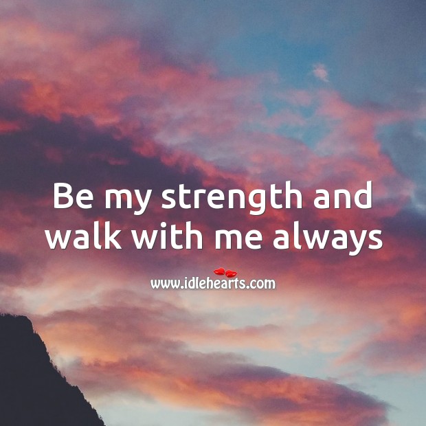 Be my strength and walk with me always Valentine’s Day Messages Image
