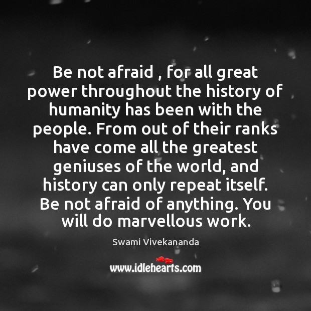 Be not afraid , for all great power throughout the history of humanity Image