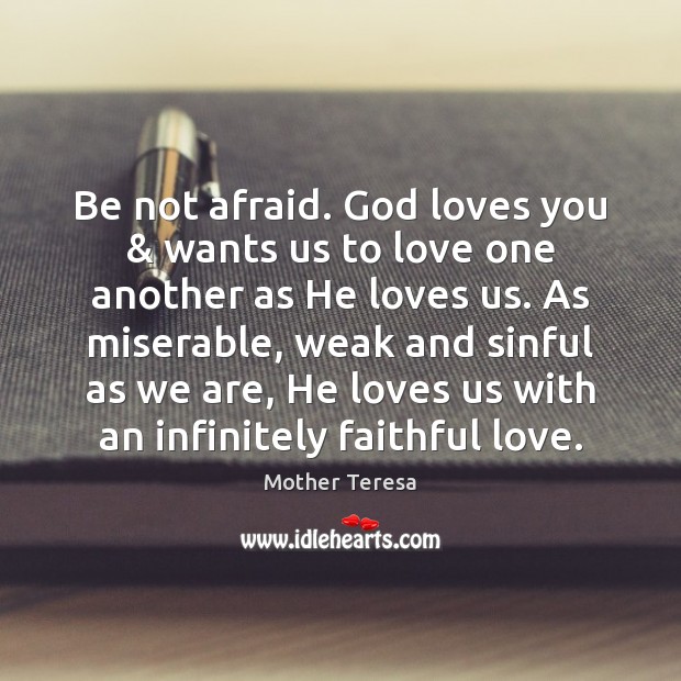 Be not afraid. God loves you & wants us to love one another Faithful Quotes Image