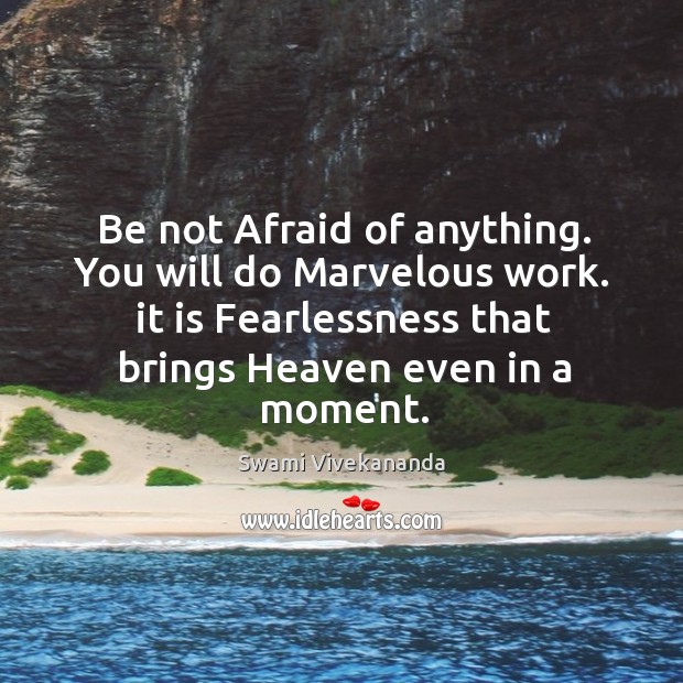 Be not Afraid of anything. You will do Marvelous work. it is Swami Vivekananda Picture Quote