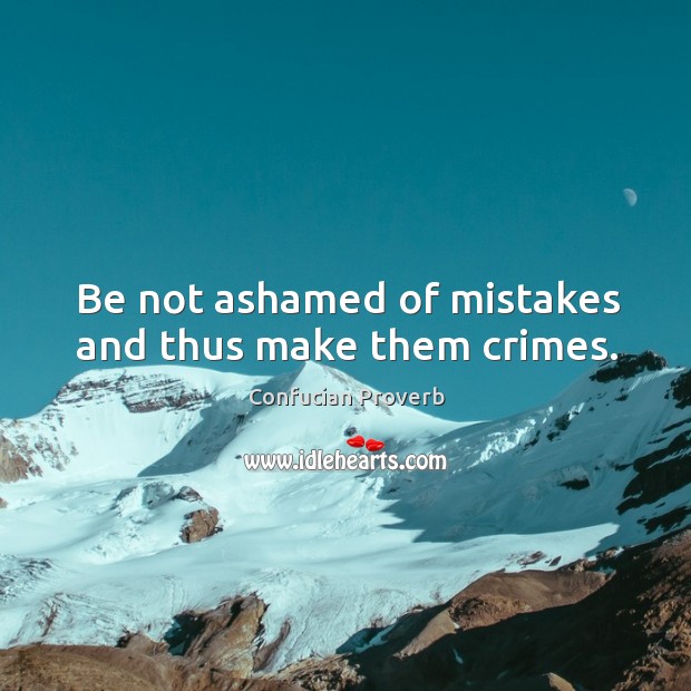 Be not ashamed of mistakes and thus make them crimes. Confucian Proverbs Image