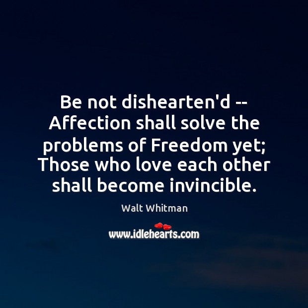 Be not dishearten’d — Affection shall solve the problems of Freedom yet; Image