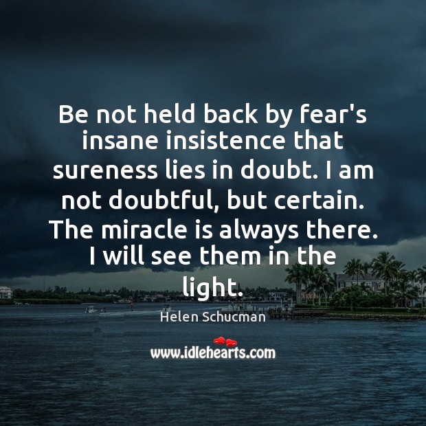 Be not held back by fear’s insane insistence that sureness lies in Image