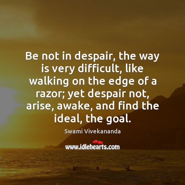 Be not in despair, the way is very difficult, like walking on Swami Vivekananda Picture Quote