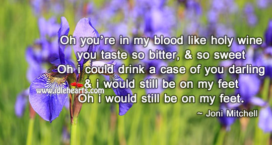 Oh you’re in my blood like holy wine Image