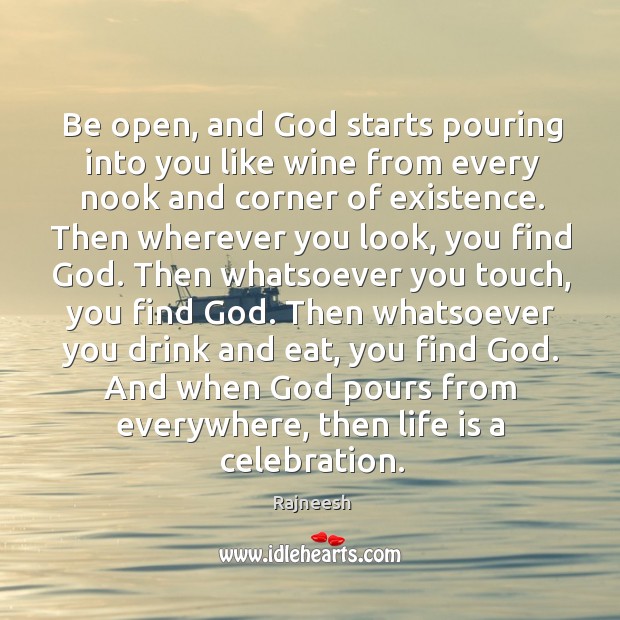 Be open, and God starts pouring into you like wine from every Image