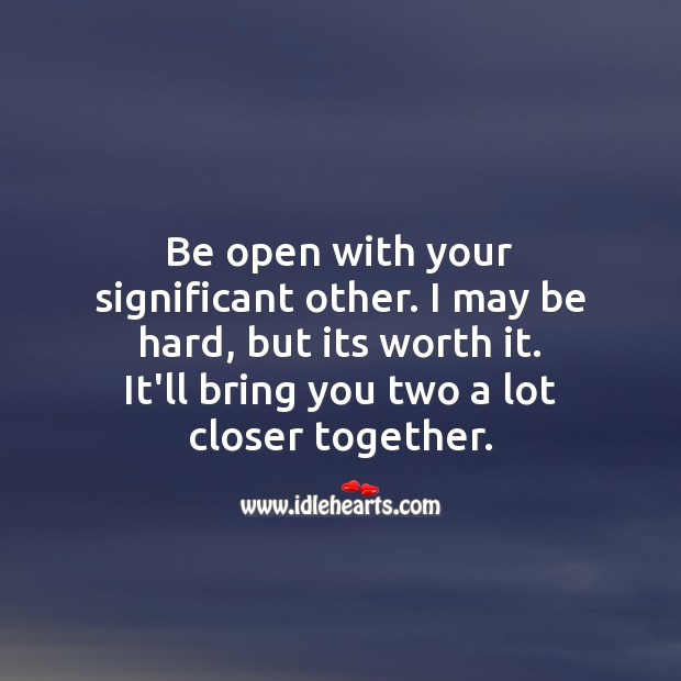 Be open with your significant other. I may be hard, but its worth it. Image