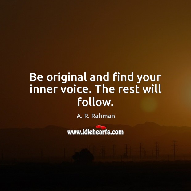 Be original and find your inner voice. The rest will follow. Image