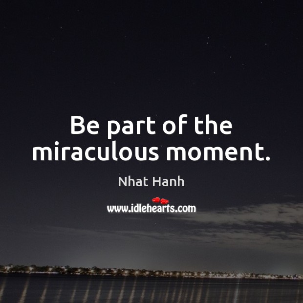 Be part of the miraculous moment. Image
