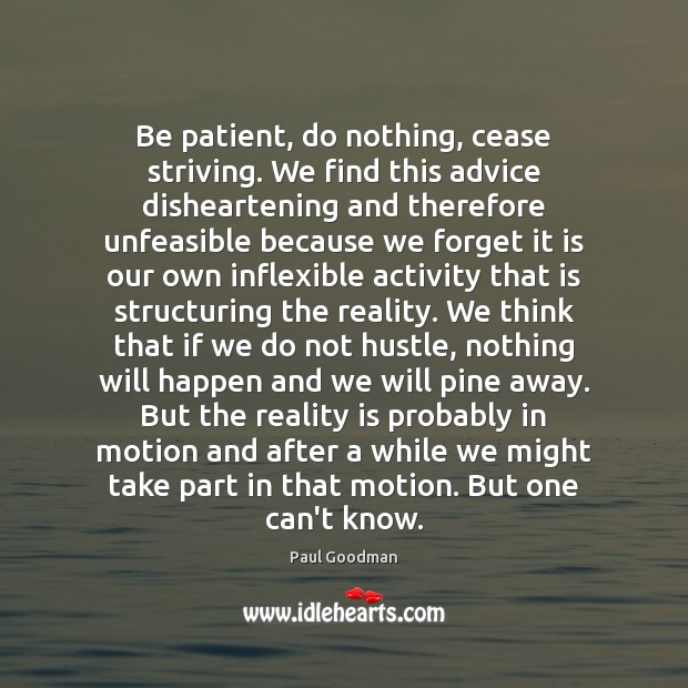 Be patient, do nothing, cease striving. We find this advice disheartening and Image