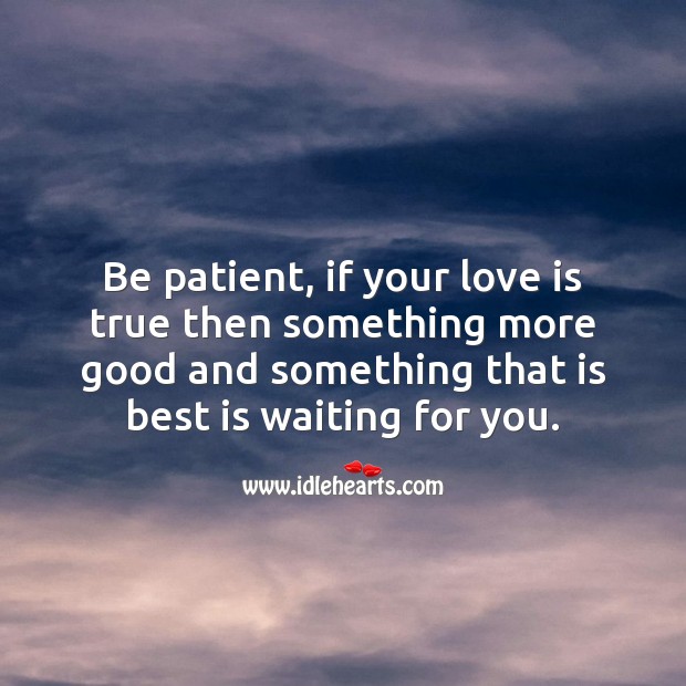 Be patient, if your love is true. Image